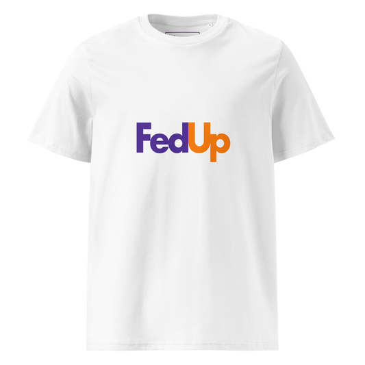 FedUp: Unisex Organic Cotton T-Shirt