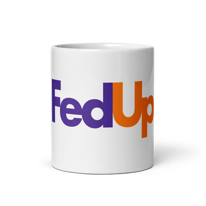 FedUp: 11oz White Glossy Mug