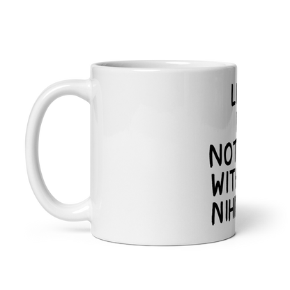 Life Is Nothing Without Nihilism: 11oz White Glossy Mug